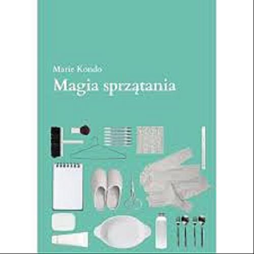 Okładka książki Magia sprzątania / Marie Kondo ; [przekład Magdalena Macińska].
