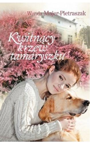 Okładka książki Kwitnący krzew tamaryszku / Wanda Majer-Pietraszak.