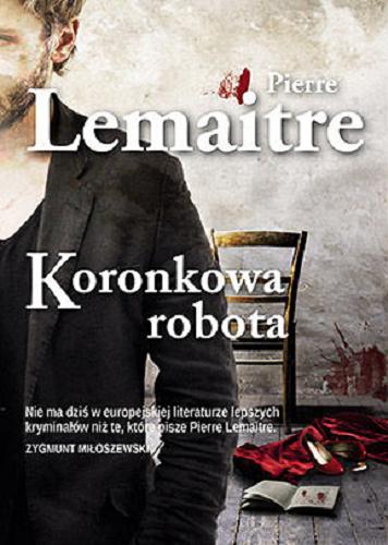 Okładka książki Koronkowa robota / Pierre Lemaitre ; przełożyła Joanna Polachowska.