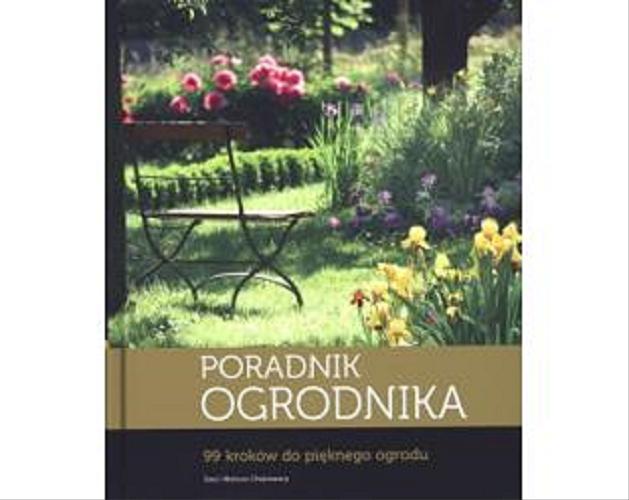 Okładka książki Poradnik ogrodnika : 99 kroków do pięknego ogrodu / Ewa i Mariusz Chojnowscy.