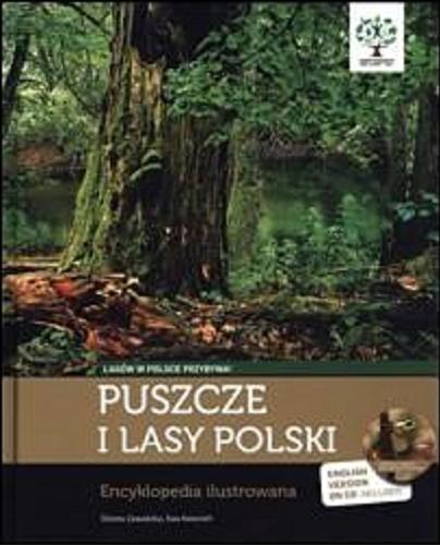 Okładka książki Puszcze i lasy Polski : encyklopedia ilustrowana / Dorota Zawadzka, Ewa Kwiecień.