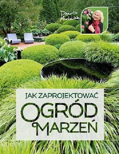 Okładka książki Jak zaprojektować ogród marzeń / Danuta Młoźniak.