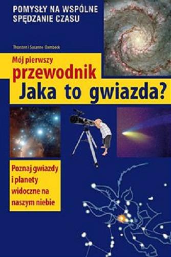Okładka książki Jaka to gwiazda? / Thorsten i Susanne Dambeck ; [tłumaczenie Maria Skalska].