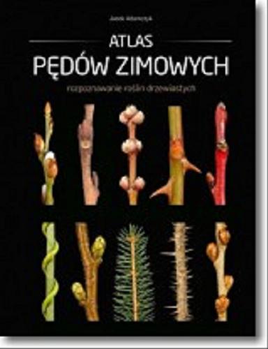Okładka książki Atlas pędów zimowych : rozpoznawanie roślin drzewiastych w stanie bezlistnym / Jacek Adamczyk.