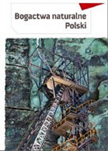 Okładka książki Bogactwa naturalne Polski / [tekst Małgorzata Mroczkowska].
