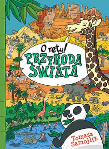 Okładka książki O rety! Przyroda świata / tekst i rysunki Tomasz Samojlik.