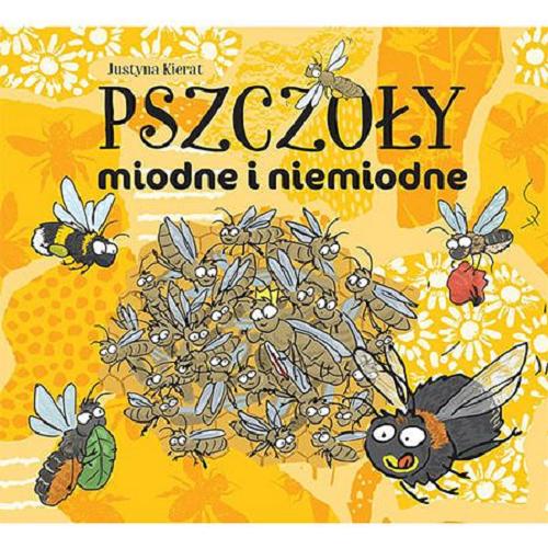 Okładka książki Pszczoły miodne i niemiodne / [tekst i rysunki] Justyna Kierat.