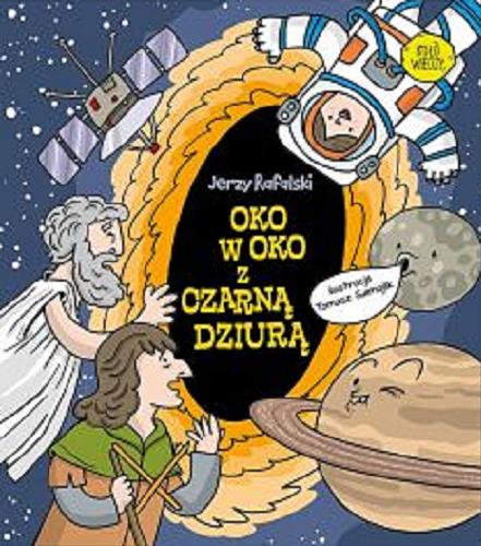 Okładka książki Oko w oko z czarną dziurą / Jerzy Rafalski ; ilustracje Tomasz Samojlik.