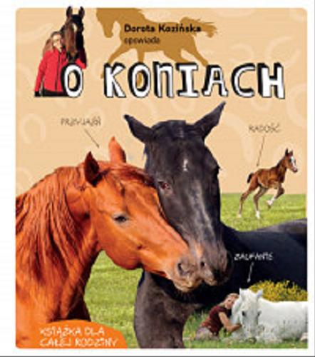 Okładka książki O koniach / Dorota Kozińska opowiada.