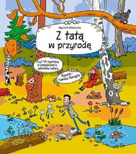 Okładka książki Z tatą w przyrodę / Wojciech Mikołuszko ; rysunki Tomasz Samojlik.