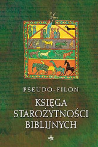 Okładka książki Księga starożytności biblijnych / Pseudo-Filon ; przekład i opracowanie Łukasz Laskowski.