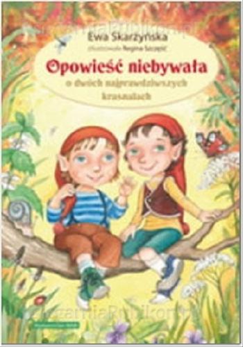 Okładka książki Opowieść niebywała o dwóch najprawdziwszych krasnalach / Ewa Skarżyńska ; zil. Regina Szczęść.