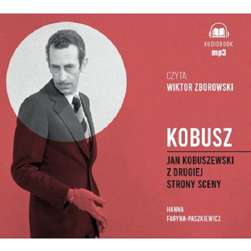 Okładka książki Kobusz : [ Dokument dźwiękowy ] : Jan Kobuszewski z drugiej strony sceny / Hanna Faryna-Paszkiewicz.