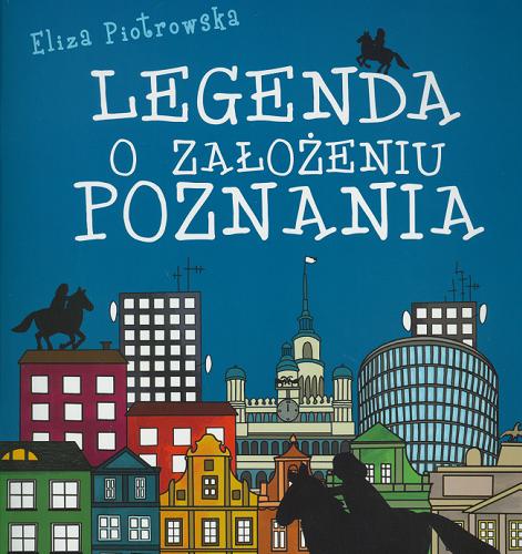 Okładka książki Legenda o założeniu Poznania / napisała i zilustrowała Eliza Piotrowska.