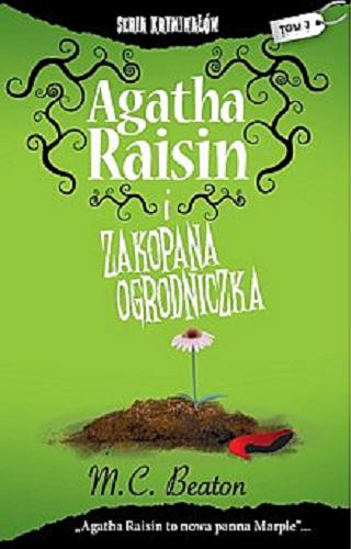 Okładka książki Agatha Raisin i zakopana ogrodniczka / M.C. Beaton ; [przekł. z jęz. ang. Monika Łesyszak].