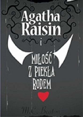 Okładka książki Agatha Raisin i miłość z piekła rodem / M. C. Beaton ; [przekł. z jęz. ang. Monika Łesyszak].