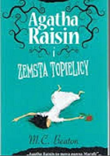 Okładka książki Agatha Raisin i zemsta topielicy / M. C. Beaton ; [przekł. z jęz. ang. Stanisław Jan].