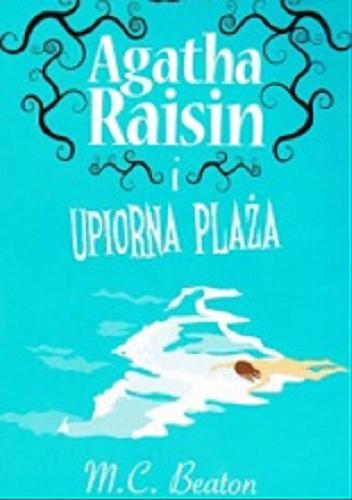 Okładka książki Agatha Raisin i upiorna plaża / M. C. Beaton ; [przekł. z jęz. ang. Monika Łesyszak].