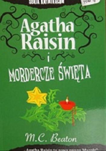 Okładka książki Agatha Raisin i mordercze święta / M. C. Beaton ; [przekł. z jęz. ang. Mirosława Zajączkowska].