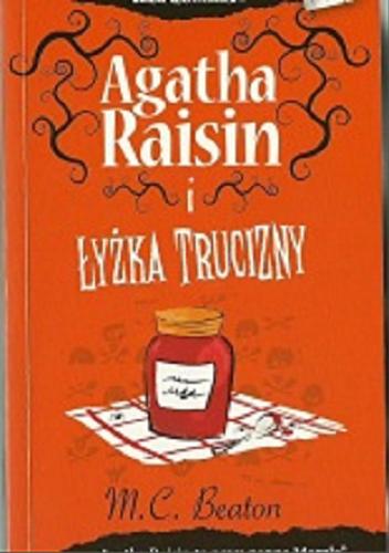 Okładka książki Agatha Raisin i łyżka trucizny / M. C. Beaton ; [przekł. z jęz. ang. Monika Łesyszak].