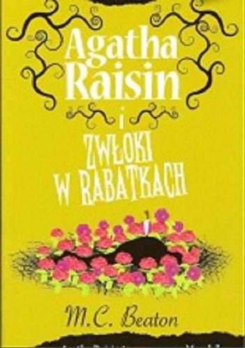 Okładka książki Agatha Raisin i zwłoki w rabatkach / M. C. Beaton : [przekl. z jęz. ang. Monika Łesyszak]
