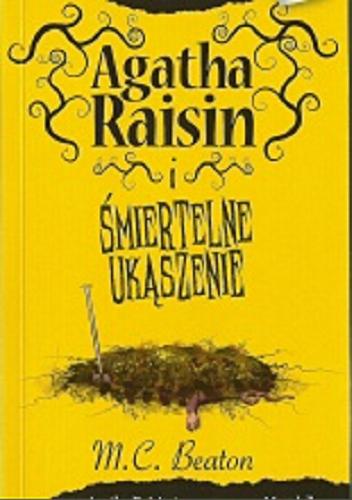 Okładka książki Agatha Raisin i śmiertelne ukąszenie / M. C. Beaton ; [przekł. z jęz. ang. Monika Łesyszak].