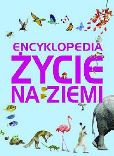 Okładka książki Życie na Ziemi : encyklopedia / Graham L. Banes ; tł. Leszek Karnas.