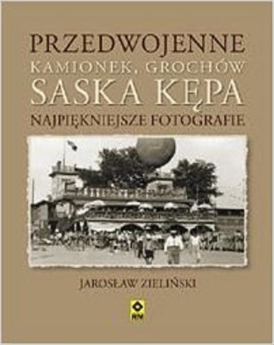 Okładka książki Przedwojenne Kamionek, Grochów, Saska Kępa : najpiękniejsze fotografie / Jarosław Zieliński.