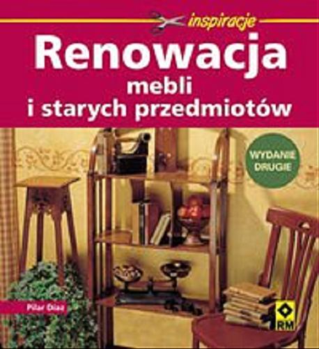 Okładka książki Renowacja mebli i starych przedmiotów / Pilar Díaz ; [tł. Marta Targońska].