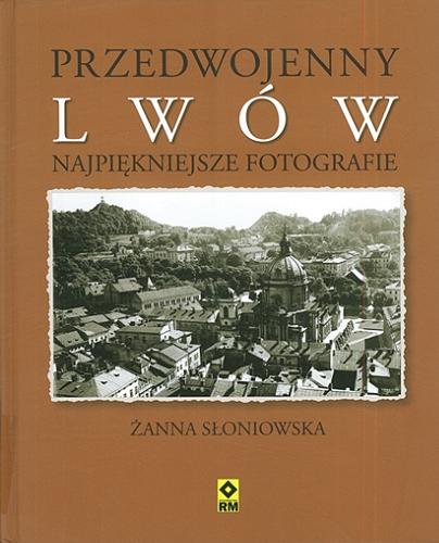 Okładka książki Przedwojenny Lwów : najpiękniejsze fotografie / Żanna Słoniowska.