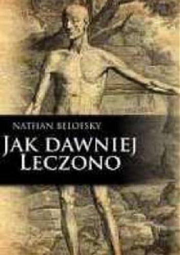 Okładka książki Jak dawniej leczono czyli Plomby z mchu i inne historie / Nathan Belofsky ; [tł. Grzegorz Siwek].