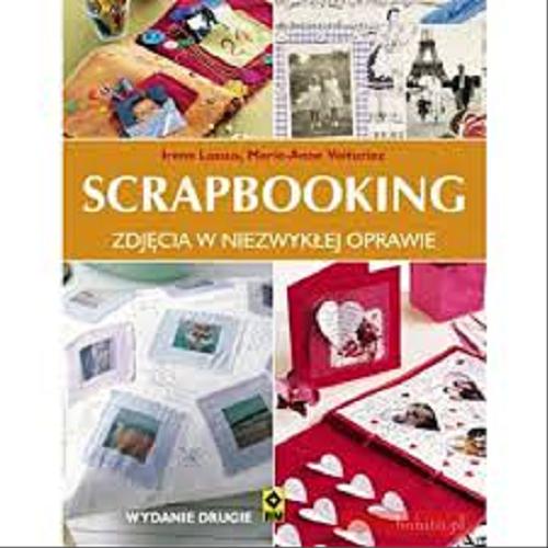 Okładka książki Scrapbooking : zdjęcia w niezwykłej oprawie / Ir?ne Lassus, Marie-Anne Voituriez ; [tł. Katarzyna Skawran].