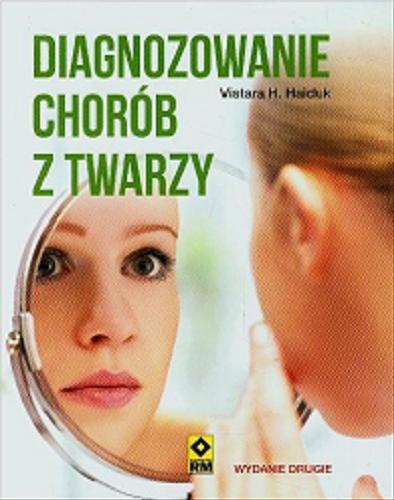 Okładka książki Diagnozowanie chorób z twarzy / Vistara H. Haiduk ; [tł. Anna Wajcowicz].