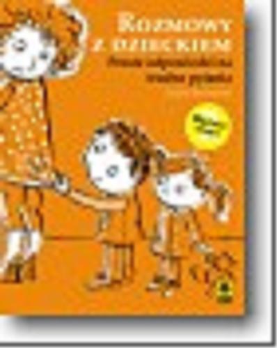 Okładka książki Rozmowy z dzieckiem : Proste odpowiedzi na trudne pytania / Justyna Korzeniewska.