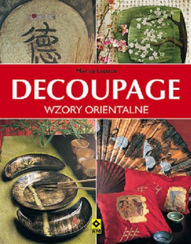 Okładka książki Decoupage w stylu orientalnym / Marisa Lupato ; [tł. Dorota Mierzejewska]