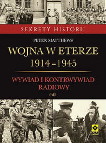 Okładka książki Wojna w eterze 1914-1945 : wywiad i kontrwywiad radiowy / Peter Matthews ; [tłumaczenie Grzegorz Siwek].