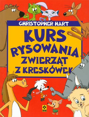 Okładka książki Kurs rysowania zwierząt z kreskówek / Christopher Hart ; [tł. Agnieszka Chodkowska-Gyurics].