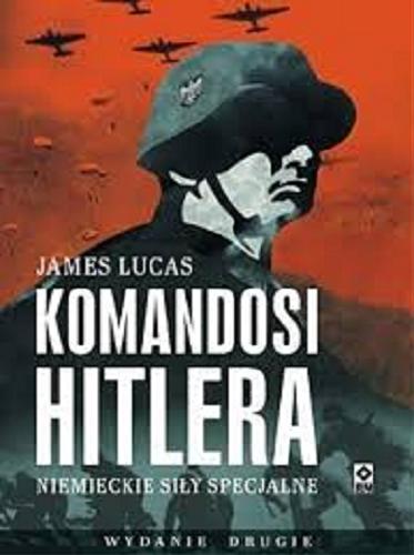 Okładka książki Komandosi Hitlera : niemieckie siły specjalne / James Lucas ; [tł. z ang. Grzegorz Siwek].