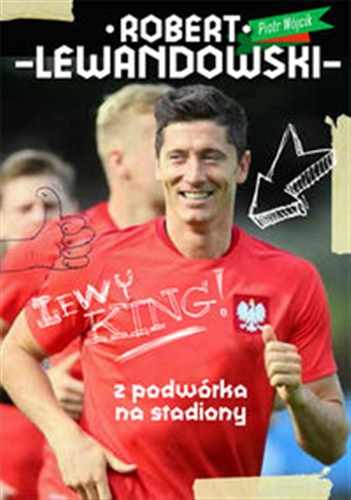 Okładka książki Robert Lewandowski : z boiska na stadiony / Piotr Wójcik.