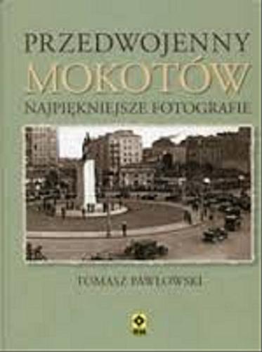 Okładka książki Przedwojenny Mokotów : najpiękniejsze fotografie / Tomasz Pawłowski.