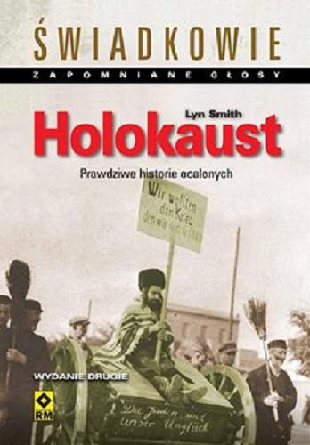 Okładka książki Holokaust : [E-book] prawdziwe historie ocalonych / Lyn Smith ; [tłumaczenie Anna Puziewicz].