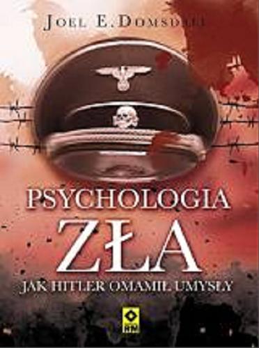 Okładka książki Psychologia zła : jak Hitler omamił umysły / Joel E. Dimsdale ; [tłumaczenie Marcin Kowalczyk].