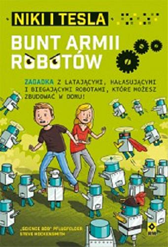 Okładka  Bunt armii robotów / "Science Bob" Pflugfelder, Steve Hockensmith ; ilustrował Scott Garrett ; tłumaczenie Michał Zacharzewski.