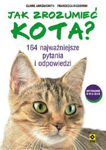 Okładka książki  Jak zrozumieć kota? : 164 najważniejsze pytania i odpowiedzi  1