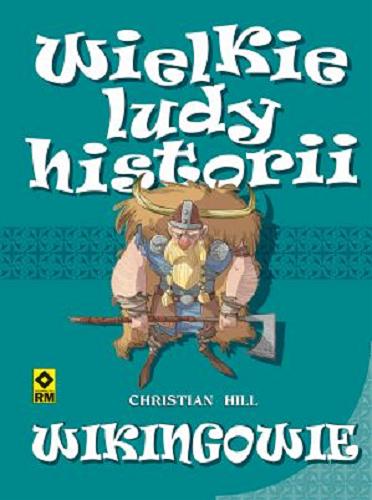 Okładka książki  Wielkie Ludy Historii : Wikingowie. Christian Hill ; przełożyła Natalia Mętrak-Ruda ; ilustracje Matteo Piana. 4
