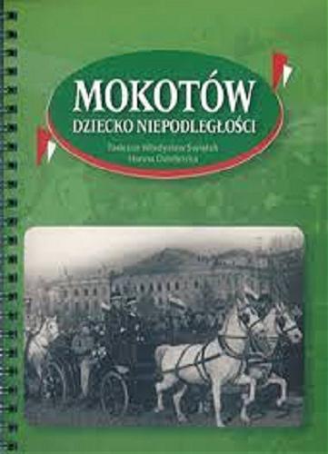 Okładka książki Mokotów w oczekiwaniu na niepodległość ; Mokotów dziecko niepodległości / Tadeusz Władysław Świątek, Hanna Dzielińska.