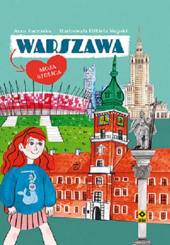 Okładka książki Warszawa - moja stolica / Anna Paczuska ; ilustracje Elżbieta Moyski.