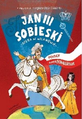 Okładka książki Jan III Sobieski : afera w Wilanowie / Małgorzata Strękowska-Zaremba ; ilustracje Elżbieta Moyski.