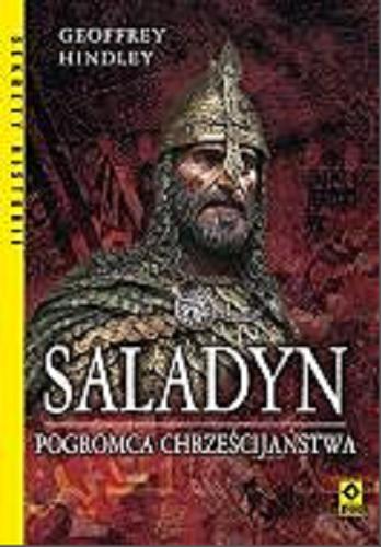 Okładka książki Saladyn : pogromca chrześcijaństwa / Geoffrey Hindley ; tłumaczenie Sergiusz Lipnicki.