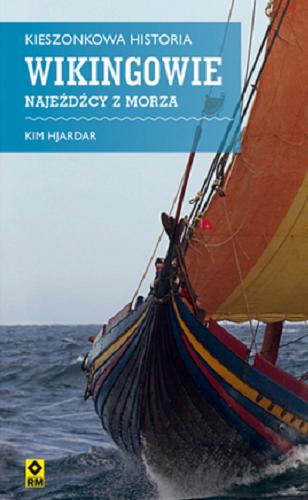 Okładka książki Wikingowie : najeźdźcy z morza / Kim Hjardar ; tłumaczenie Katarzyna Skawran.
